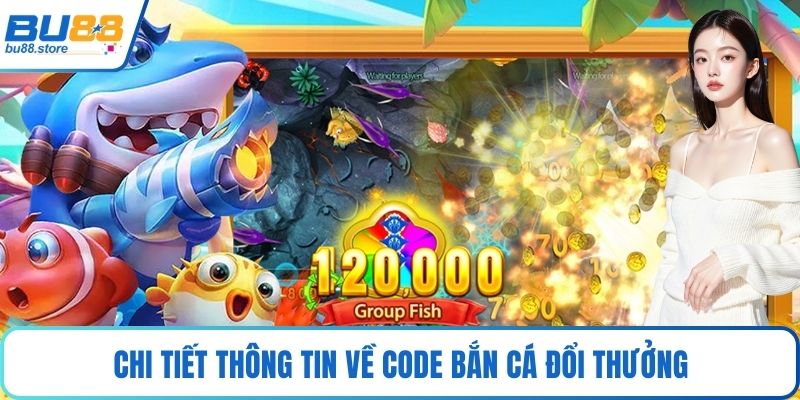 Chi tiết thông tin về code bắn cá đổi thưởng