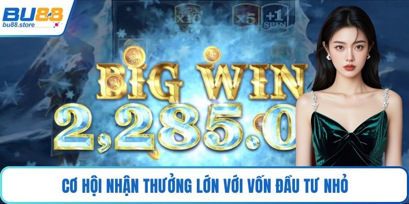 Cơ hội nhận thưởng lớn với vốn đầu tư nhỏ