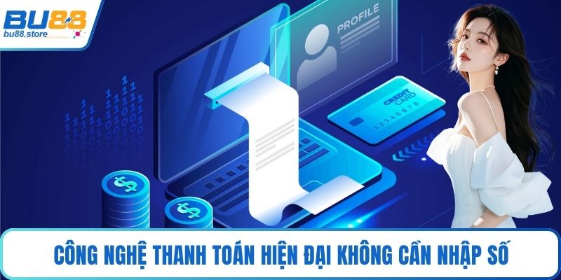Công nghệ thanh toán hiện đại không cần nhập số
