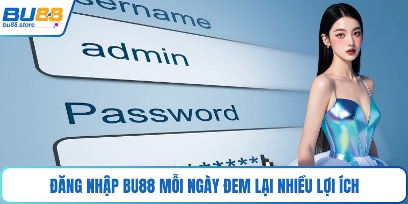 Đăng nhập Bu88 mỗi ngày đem lại nhiều lợi ích