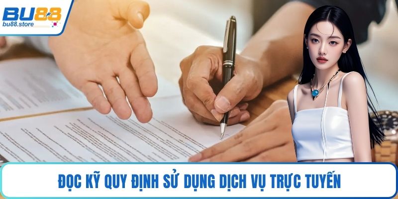 Đọc kỹ quy định sử dụng dịch vụ trực tuyến