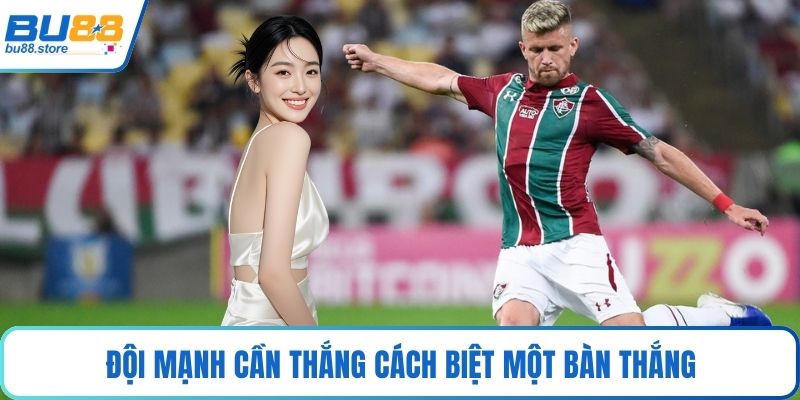 Đội mạnh cần thắng cách biệt một bàn thắng