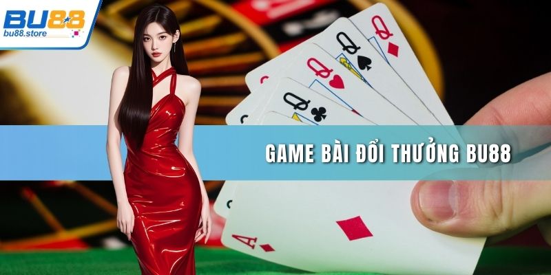 Game bài đổi thưởng Bu88