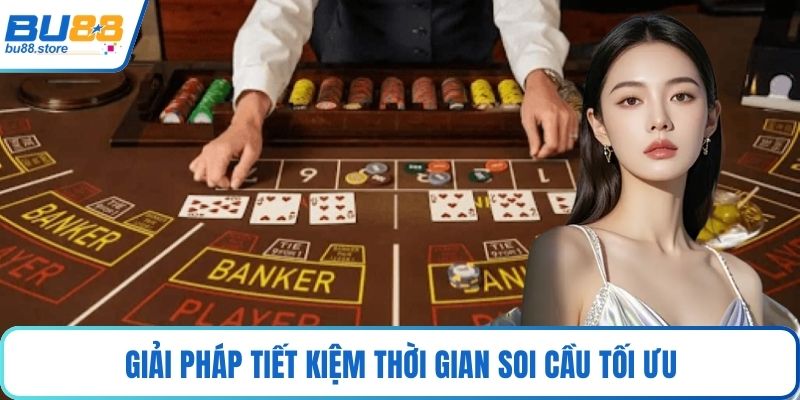 Giải pháp tiết kiệm thời gian soi cầu tối ưu
