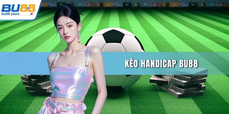 Kèo handicap Bu88