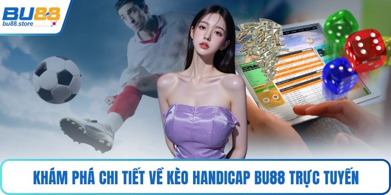 Khám phá chi tiết về kèo handicap Bu88 trực tuyến