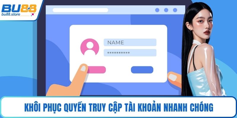 Khôi phục quyền truy cập tài khoản nhanh chóng