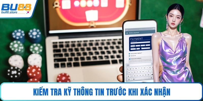 Kiểm tra kỹ thông tin trước khi xác nhận