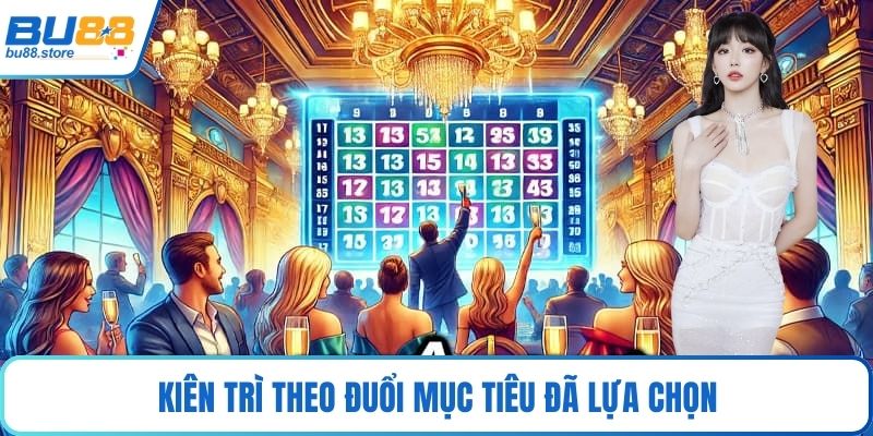 Kiên trì theo đuổi mục tiêu đã lựa chọn