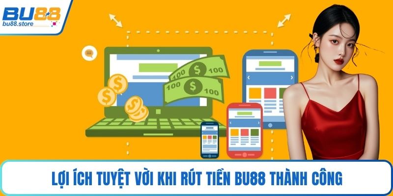Lợi ích tuyệt vời khi rút tiền Bu88 thành công