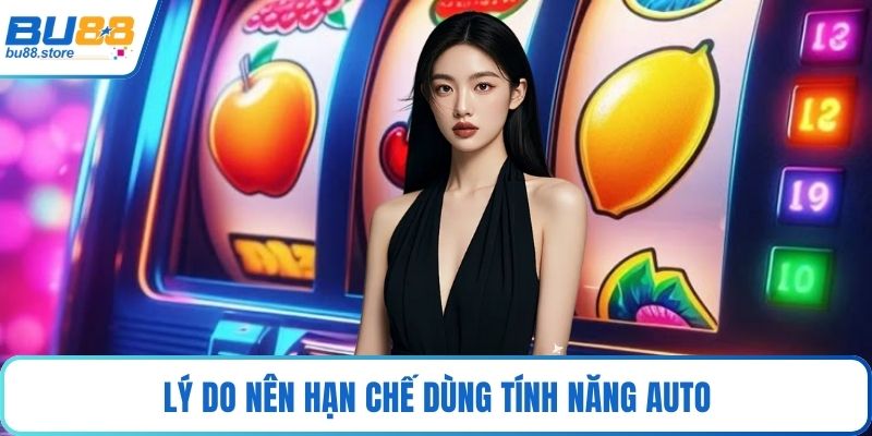 Lý do nên hạn chế dùng tính năng auto