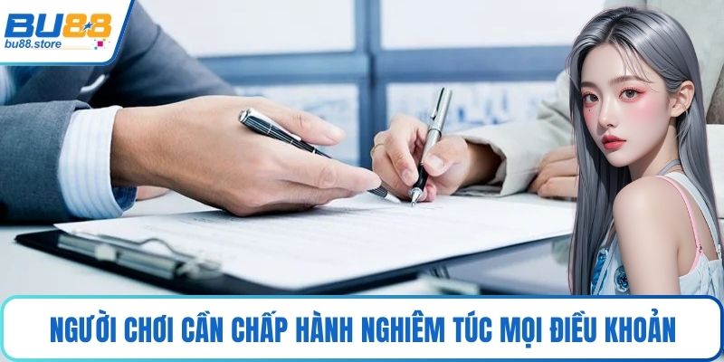 Người chơi cần chấp hành nghiêm túc mọi điều khoản