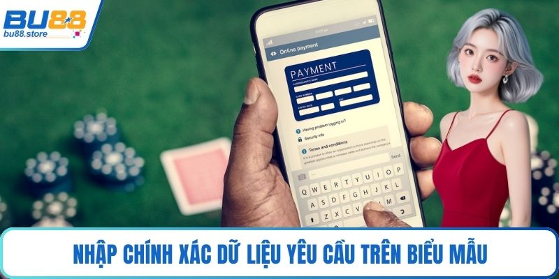 Nhập chính xác dữ liệu yêu cầu trên biểu mẫu
