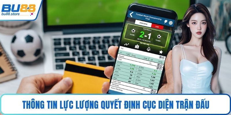 Thông tin lực lượng quyết định cục diện trận đấu