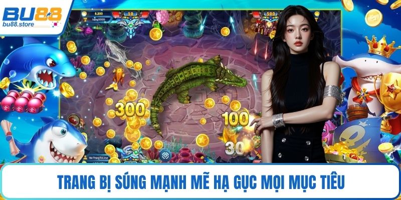 Trang bị súng mạnh mẽ hạ gục mọi mục tiêu